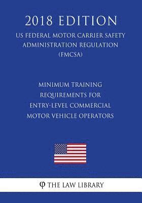 Minimum Training Requirements for Entry-Level Commercial Motor Vehicle Operators (US Federal Motor Carrier Safety Administration Regulation) (FMCSA) ( 1