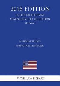 bokomslag National Tunnel Inspection Standards (US Federal Highway Administration Regulation) (FHWA) (2018 Edition)