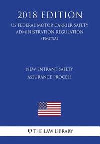 bokomslag New Entrant Safety Assurance Process (US Federal Motor Carrier Safety Administration Regulation) (FMCSA) (2018 Edition)