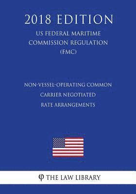 bokomslag Non-Vessel-Operating Common Carrier Negotiated Rate Arrangements (US Federal Maritime Commission Regulation) (FMC) (2018 Edition)