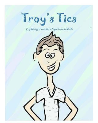 Troy's Tics: Explaining Tourette's Syndrome to Kids 1