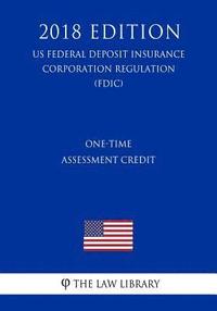 bokomslag One-Time Assessment Credit (US Federal Deposit Insurance Corporation Regulation) (FDIC) (2018 Edition)