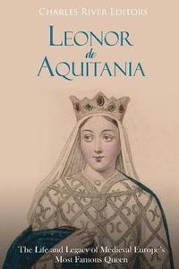 bokomslag Leonor de Aquitania: La vida y legado de la más famosa reina de la Europa medieval