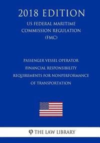 bokomslag Passenger Vessel Operator Financial Responsibility Requirements for Nonperformance of Transportation (US Federal Maritime Commission Regulation) (FMC)