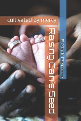 Raising Cain's Seed: cultivated by mercy 1