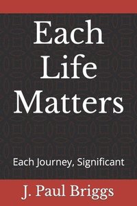 bokomslag Each Life Matters: Each Journey, Significant