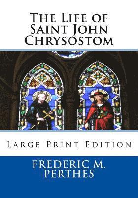 The Life of Saint John Chrysostom: Large Print Edition 1