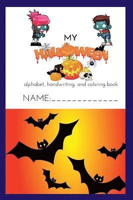My Halloween Alphabet, Handwriting, and Coloring Book 2018: Color, doodle, and draw while practicing your ABC's 1
