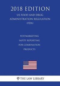 bokomslag Postmarketing Safety Reporting for Combination Products (US Food and Drug Administration Regulation) (FDA) (2018 Edition)