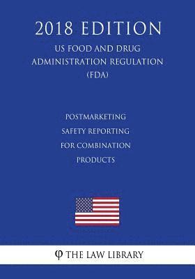 bokomslag Postmarketing Safety Reporting for Combination Products (US Food and Drug Administration Regulation) (FDA) (2018 Edition)