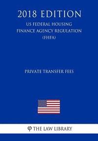 bokomslag Private Transfer Fees (US Federal Housing Finance Agency Regulation) (FHFA) (2018 Edition)