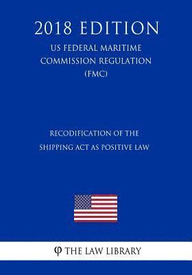 bokomslag Recodification of the Shipping ACT as Positive Law (Us Federal Maritime Commission Regulation) (Fmc) (2018 Edition)