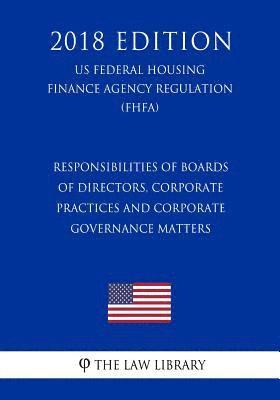 bokomslag Responsibilities of Boards of Directors, Corporate Practices and Corporate Governance Matters (US Federal Housing Finance Agency Regulation) (FHFA) (2