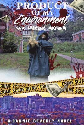 Dannie Beverly - Product of My Environment,: Sex, Murder & Mayham, Häftad