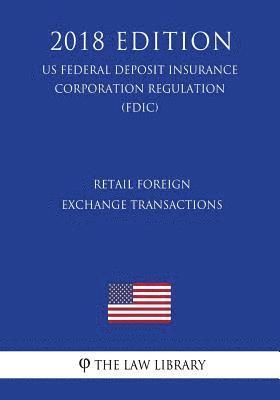 Retail Foreign Exchange Transactions (US Federal Deposit Insurance Corporation Regulation) (FDIC) (2018 Edition) 1