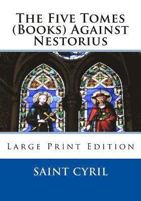 Saint Cyril, St Athanasis Press - The Five Tomes (Books) Against Nestorius: Large Print Edition, Häftad