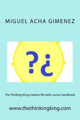 Miguel Acha Gimenez - The Thinking King creative life skills course handbook, Häftad