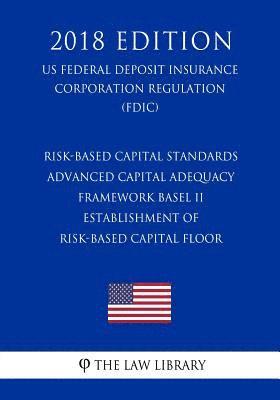 bokomslag Risk-Based Capital Standards - Advanced Capital Adequacy Framework Basel II - Establishment of Risk-Based Capital Floor (Us Federal Deposit Insurance