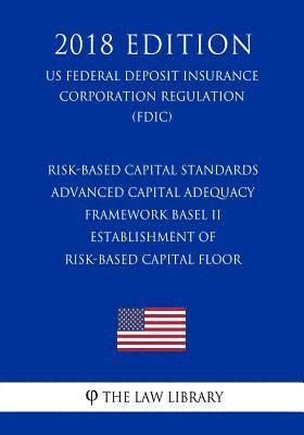 bokomslag Risk-Based Capital Standards - Advanced Capital Adequacy Framework Basel II - Establishment of Risk-Based Capital Floor (Us Federal Deposit Insurance