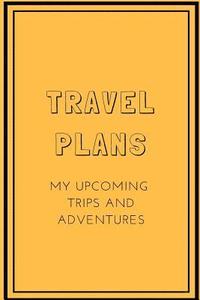 bokomslag Travel Plans: My Upcoming Trips and Adventures