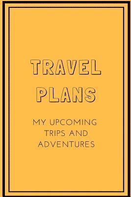 bokomslag Travel Plans: My Upcoming Trips and Adventures
