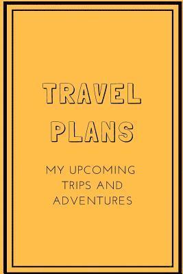 bokomslag Travel Plans: My Upcoming Trips and Adventures