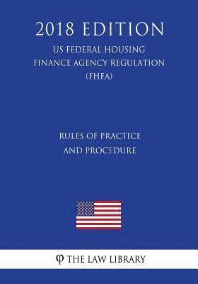 bokomslag Rules of Practice and Procedure (Us Federal Housing Finance Agency Regulation) (Fhfa) (2018 Edition)