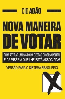 NOVA MANEIRA DE VOTAR-para retirar um País da má gestão governamental e da miséria que lhe está associada: Versão para o Sistema Brasileiro 1