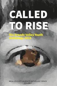 bokomslag Called to Rise: Rio Grande Valley Youth Anthology: A McAllen Poet Laureate Anthology Volume I 2018