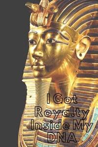 bokomslag Royalty Inside My DNA: Royalty: Crowns, Pharaoh, Amenhotep, For the Culture, Egyptian