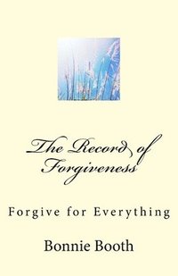 bokomslag The Record of Forgiveness: Forgive for Everything