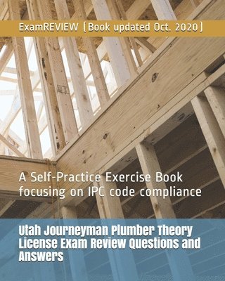 Utah Journeyman Plumber Theory License Exam Review Questions and Answers: A Self-Practice Exercise Book focusing on IPC code compliance 1