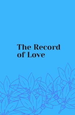 bokomslag The Record of Love: Love for Everything