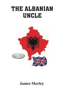James Morley - The Albanian Uncle, Häftad. Tillgänglighet: Lägg i varukorg