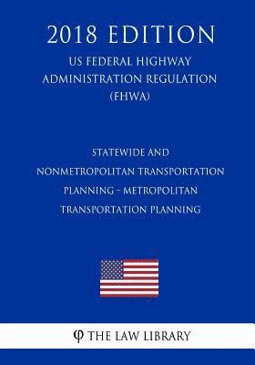Statewide and Nonmetropolitan Transportation Planning - Metropolitan Transportation Planning (US Federal Highway Administration Regulation) (FHWA) (20 1
