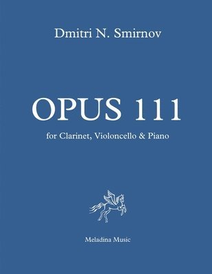 Opus 111: for Clarinet, Violoncello and Piano. Full score and parts 1