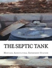 bokomslag The Septic Tank: A Method of Sewage Disposal For The Isolated Home