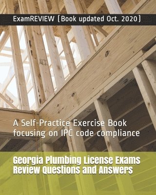 Georgia Plumbing License Exams Review Questions and Answers: A Self-Practice Exercise Book focusing on IPC code compliance 1