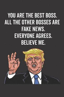 bokomslag You Are the Best Boss. All the Other Bosses Are Fake News. Believe Me. Everyone Agrees.