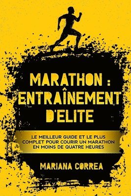 Marathon: ENTRAiNEMENT DE ELITE: LE MEILLEUR GUIDE ET LE PLUS COMPLET POUR COURIR UN MARATHON EN MOINS De QUATRE HEURES 1