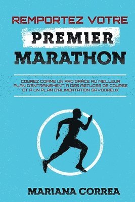 bokomslag REMPORTEZ VOTRE PREMiER MARATHON: COUREZ COMME UN PRO GRACE AU MEILLEUR PLAN DE ENTRAINEMENT, A DES ASTUCES DE COURSE Et A UN PLAN DE ALIMENTATION SAV