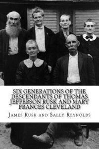 bokomslag Six Generations of the Descendants of Thomas Jefferson Rusk and Mary Frances Cle