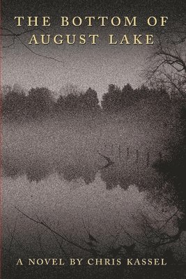 Chris Kassel - The Bottom of August Lake, Häftad