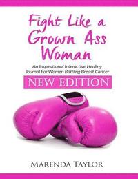 bokomslag Fight Like A Grown Ass Woman: NEW EDITION For Women Battling Breast Cancer