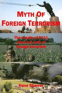 bokomslag Myth Of Foreign Terrorism: The events of 9/11 were not acts of foreign terrorism