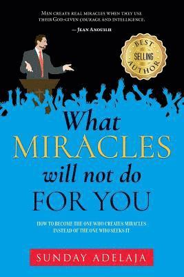 What Miracles Will Not Do For You 1