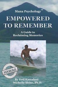 bokomslag Mana Psychology Empowered To Remember: A Guide To Reclaiming Memories