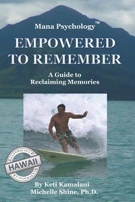 Mana Psychology Empowered To Remember: A Guide To Reclaiming Memories 1