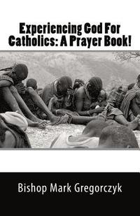 bokomslag Experiencing God For Catholics: A Prayer Book!