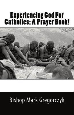 bokomslag Experiencing God For Catholics: A Prayer Book!